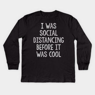 I Was Social Distancing Before It Was Cool Introvert Kids Long Sleeve T-Shirt